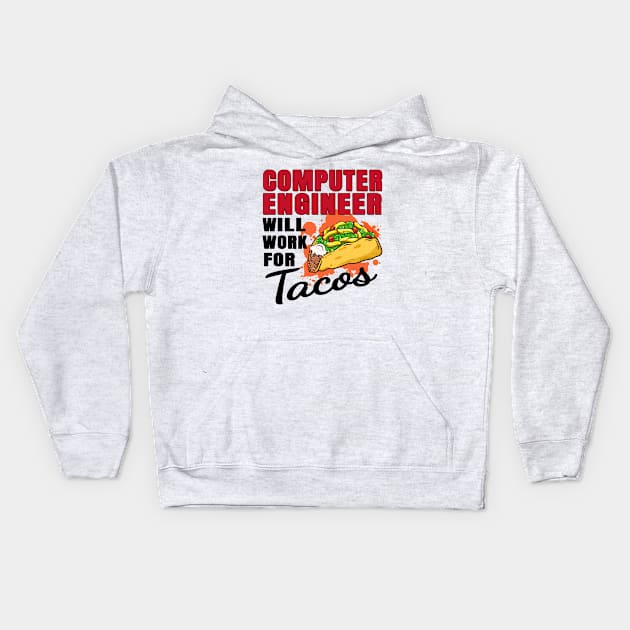 Computer Engineer Will Work For Tacos Kids Hoodie by jeric020290